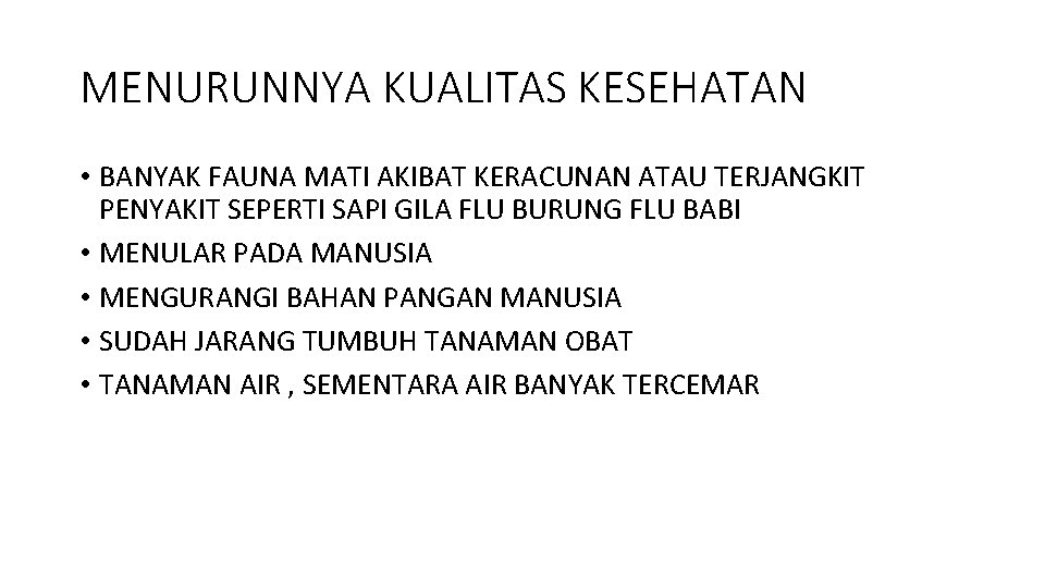 MENURUNNYA KUALITAS KESEHATAN • BANYAK FAUNA MATI AKIBAT KERACUNAN ATAU TERJANGKIT PENYAKIT SEPERTI SAPI