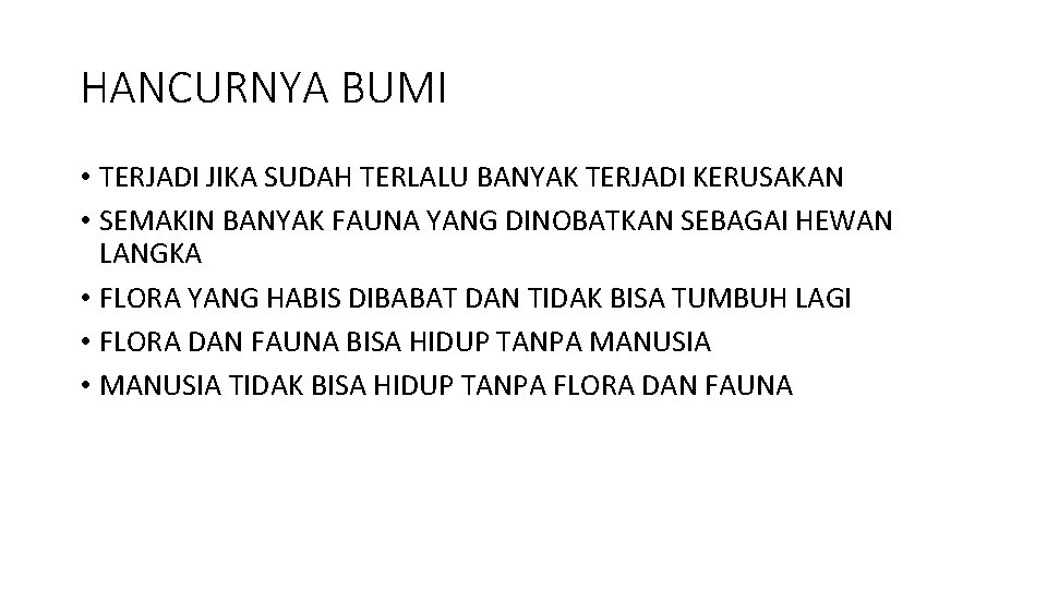 HANCURNYA BUMI • TERJADI JIKA SUDAH TERLALU BANYAK TERJADI KERUSAKAN • SEMAKIN BANYAK FAUNA