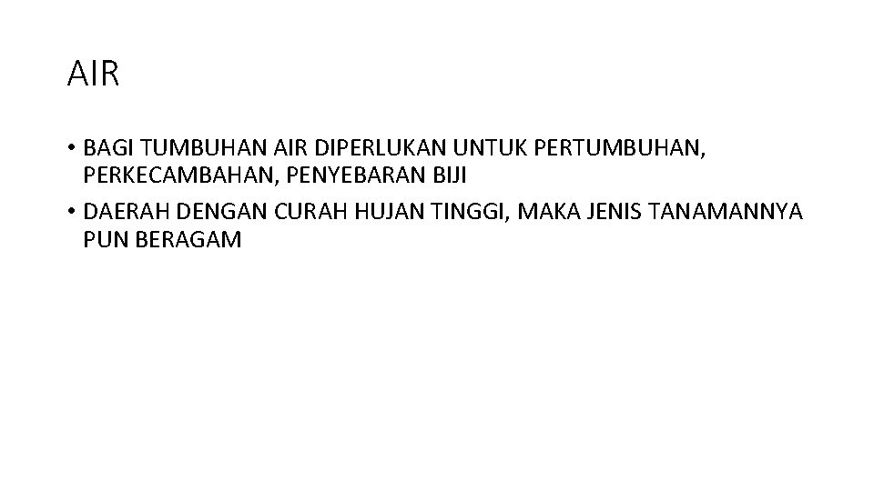 AIR • BAGI TUMBUHAN AIR DIPERLUKAN UNTUK PERTUMBUHAN, PERKECAMBAHAN, PENYEBARAN BIJI • DAERAH DENGAN