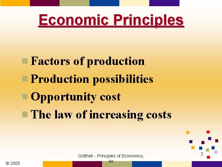 Economic Principles Factors of production Production possibilities Opportunity cost The law of increasing costs