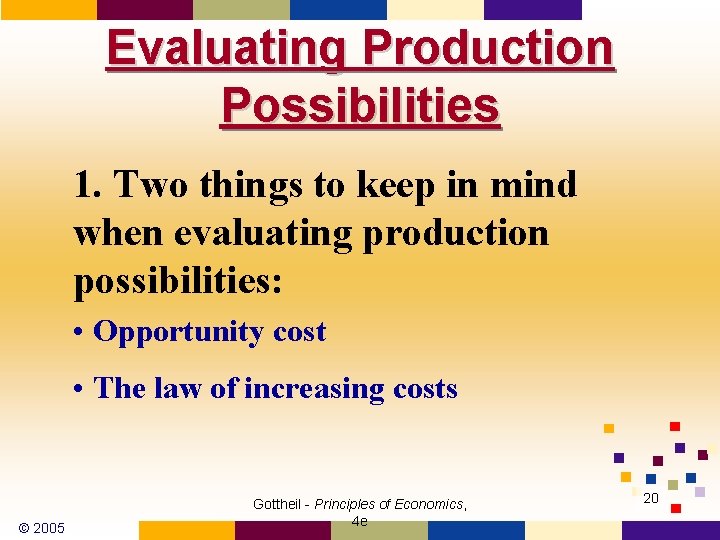 Evaluating Production Possibilities 1. Two things to keep in mind when evaluating production possibilities: