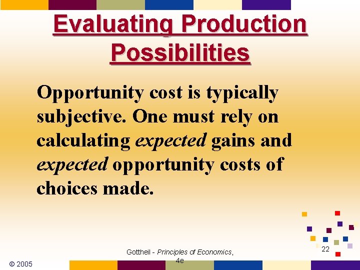 Evaluating Production Possibilities Opportunity cost is typically subjective. One must rely on calculating expected