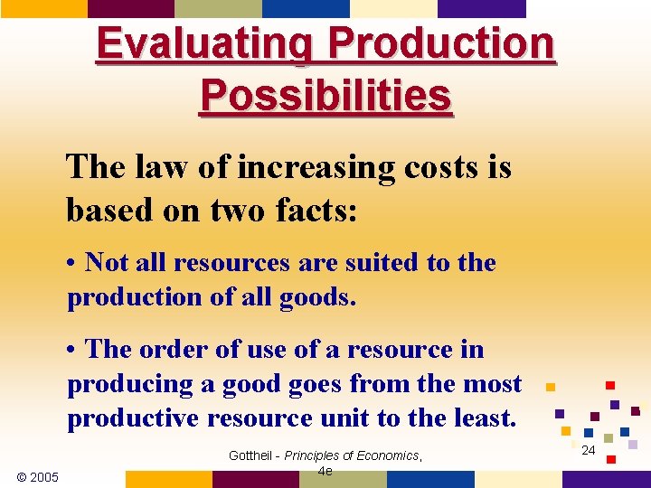 Evaluating Production Possibilities The law of increasing costs is based on two facts: •