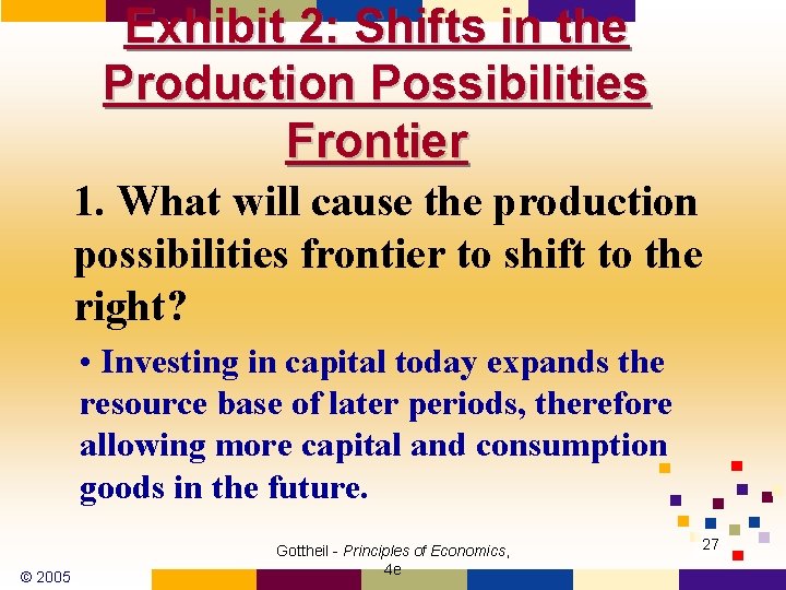 Exhibit 2: Shifts in the Production Possibilities Frontier 1. What will cause the production