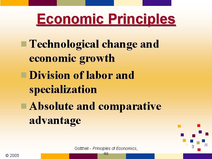 Economic Principles Technological change and economic growth Division of labor and specialization Absolute and