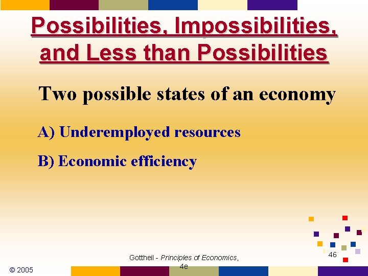 Possibilities, Impossibilities, and Less than Possibilities Two possible states of an economy A) Underemployed