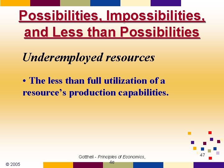 Possibilities, Impossibilities, and Less than Possibilities Underemployed resources • The less than full utilization