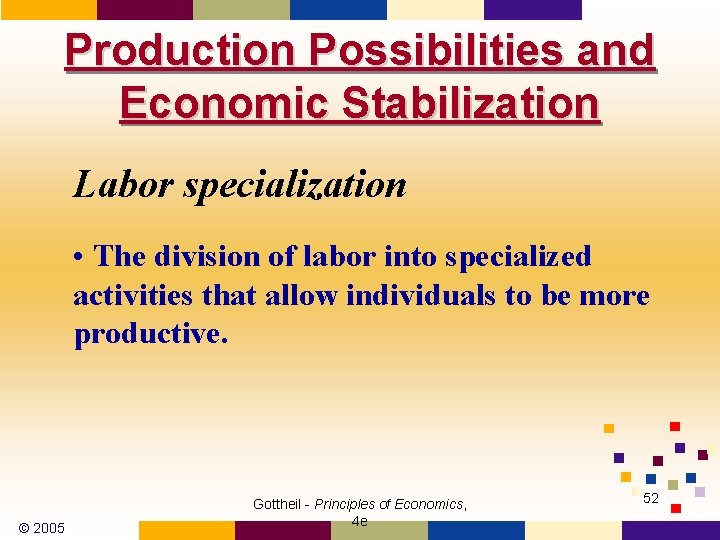 Production Possibilities and Economic Stabilization Labor specialization • The division of labor into specialized