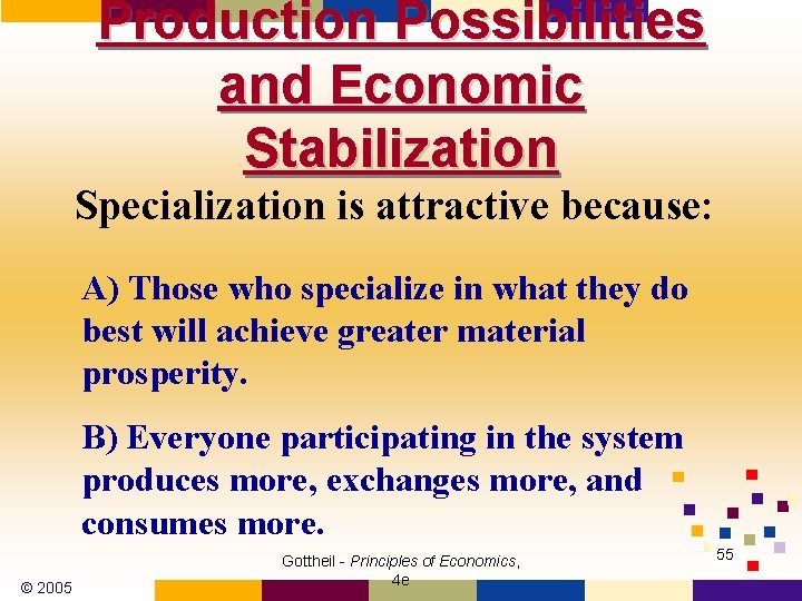 Production Possibilities and Economic Stabilization Specialization is attractive because: A) Those who specialize in