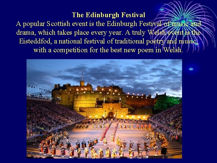 The Edinburgh Festival A popular Scottish event is the Edinburgh Festival of music and