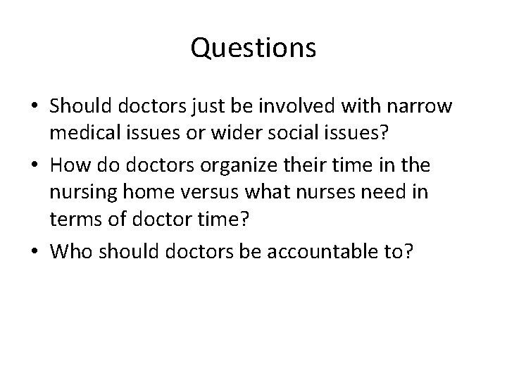 Questions • Should doctors just be involved with narrow medical issues or wider social