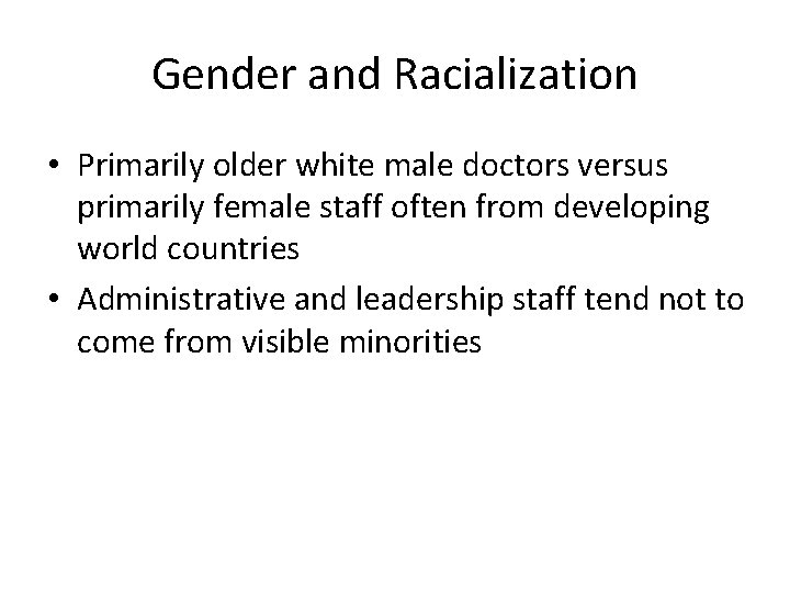 Gender and Racialization • Primarily older white male doctors versus primarily female staff often