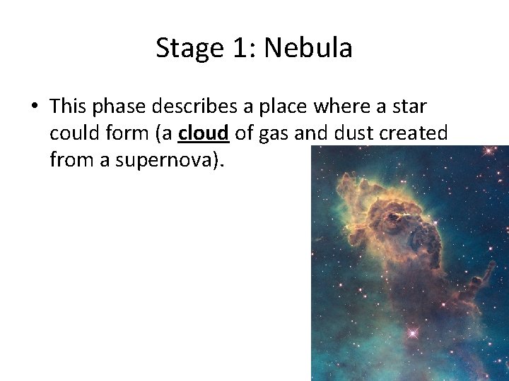 Stage 1: Nebula • This phase describes a place where a star could form