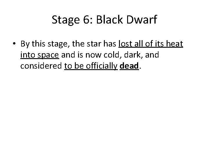 Stage 6: Black Dwarf • By this stage, the star has lost all of