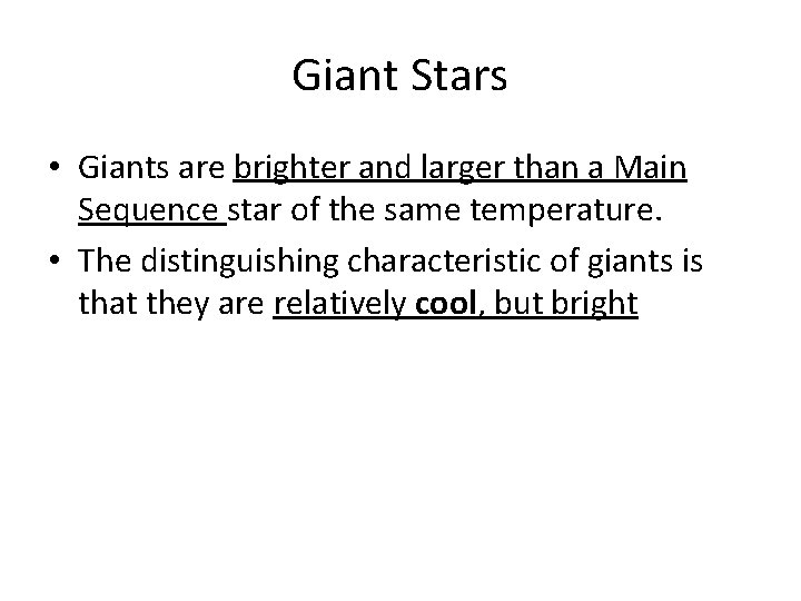 Giant Stars • Giants are brighter and larger than a Main Sequence star of