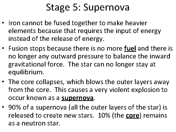 Stage 5: Supernova • Iron cannot be fused together to make heavier elements because