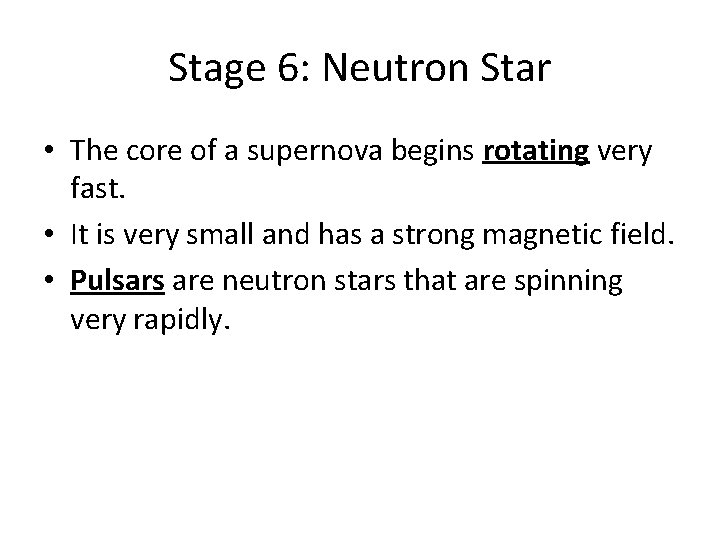 Stage 6: Neutron Star • The core of a supernova begins rotating very fast.