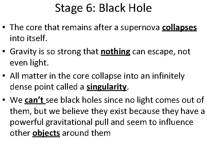 Stage 6: Black Hole • The core that remains after a supernova collapses into