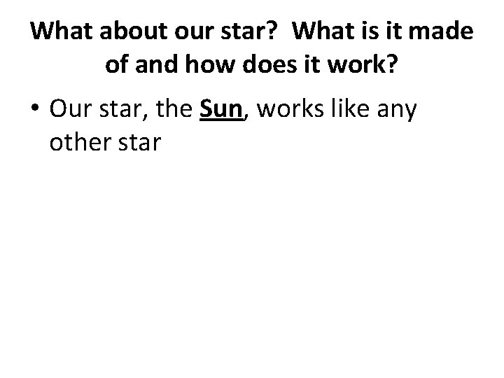 What about our star? What is it made of and how does it work?