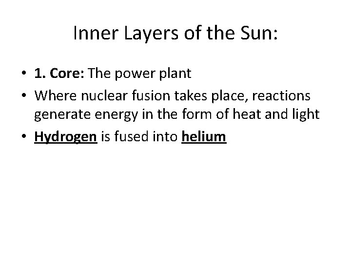 Inner Layers of the Sun: • 1. Core: The power plant • Where nuclear