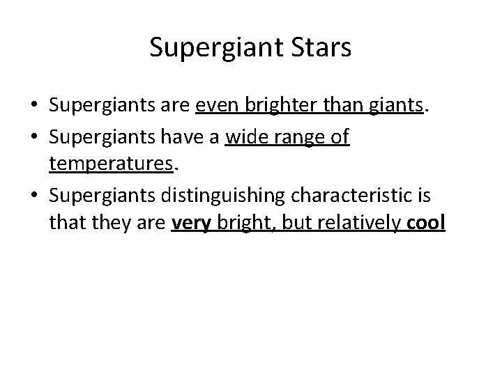 Supergiant Stars • Supergiants are even brighter than giants. • Supergiants have a wide