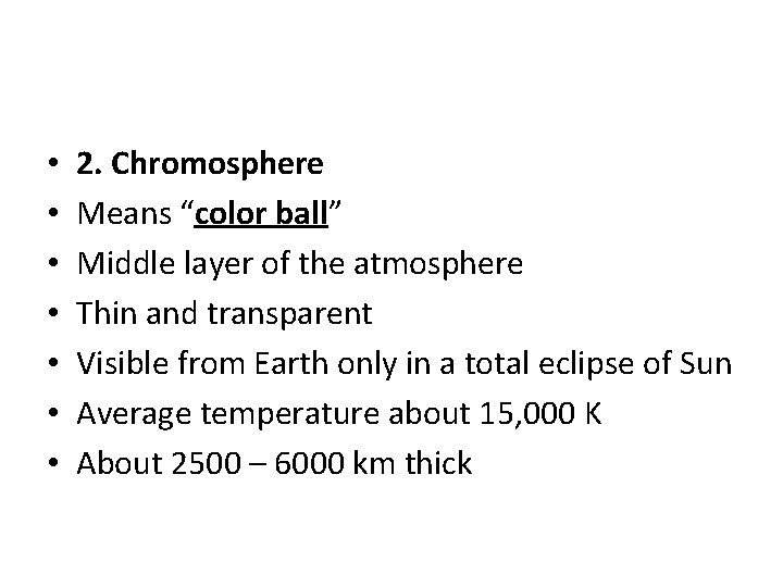  • • 2. Chromosphere Means “color ball” Middle layer of the atmosphere Thin