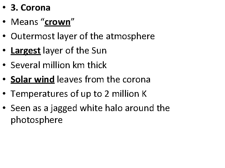  • • 3. Corona Means “crown” Outermost layer of the atmosphere Largest layer