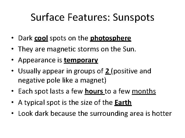 Surface Features: Sunspots Dark cool spots on the photosphere They are magnetic storms on