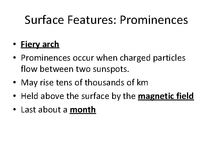 Surface Features: Prominences • Fiery arch • Prominences occur when charged particles flow between