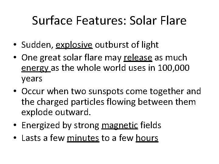 Surface Features: Solar Flare • Sudden, explosive outburst of light • One great solar