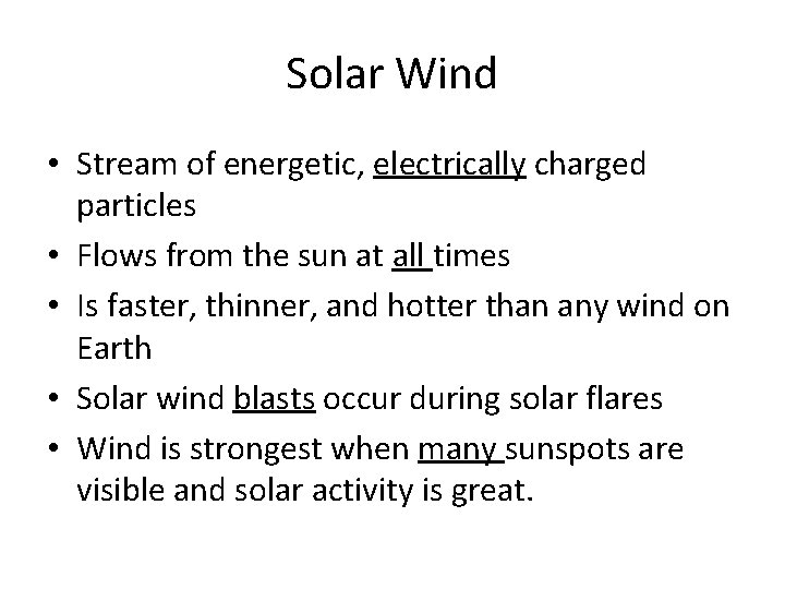 Solar Wind • Stream of energetic, electrically charged particles • Flows from the sun