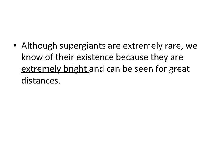  • Although supergiants are extremely rare, we know of their existence because they