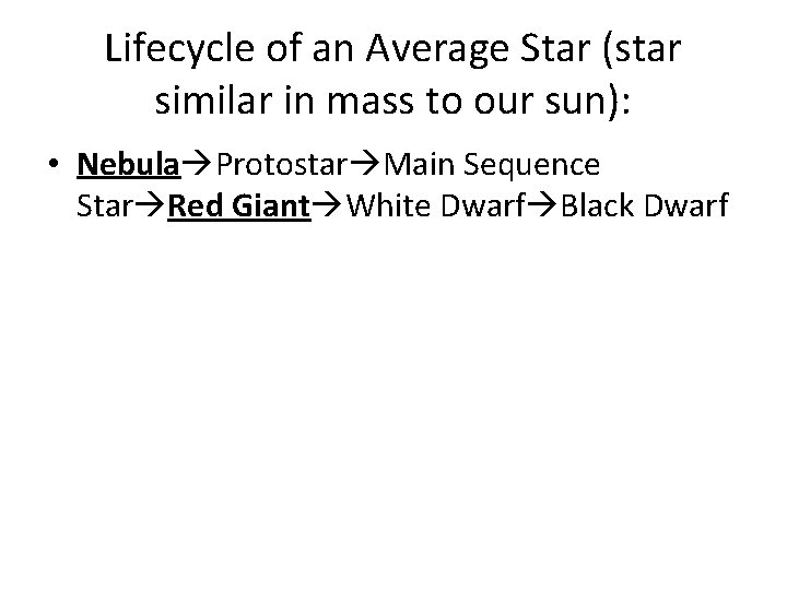 Lifecycle of an Average Star (star similar in mass to our sun): • Nebula