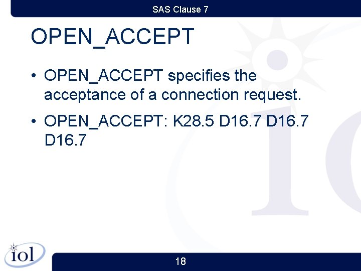 SAS Clause 7 OPEN_ACCEPT • OPEN_ACCEPT specifies the acceptance of a connection request. •