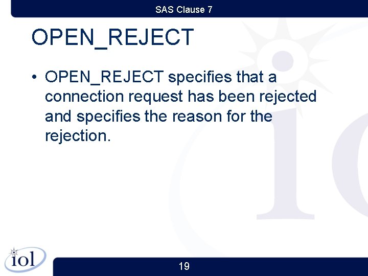 SAS Clause 7 OPEN_REJECT • OPEN_REJECT specifies that a connection request has been rejected