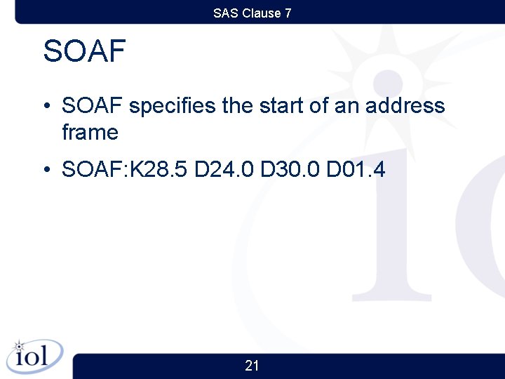 SAS Clause 7 SOAF • SOAF specifies the start of an address frame •