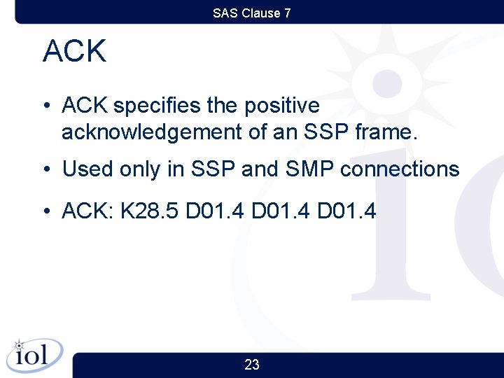 SAS Clause 7 ACK • ACK specifies the positive acknowledgement of an SSP frame.