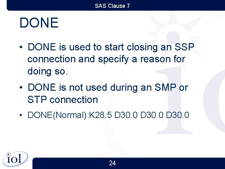 SAS Clause 7 DONE • DONE is used to start closing an SSP connection