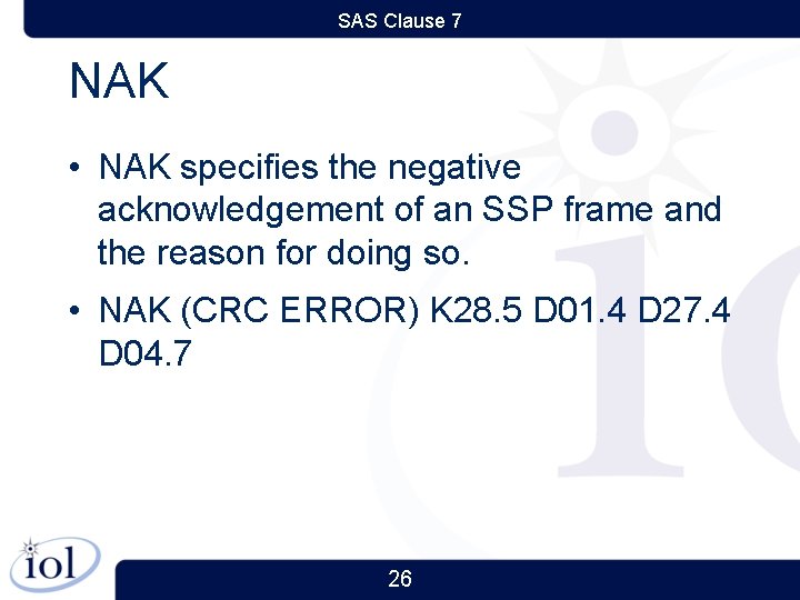SAS Clause 7 NAK • NAK specifies the negative acknowledgement of an SSP frame
