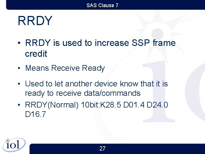 SAS Clause 7 RRDY • RRDY is used to increase SSP frame credit •