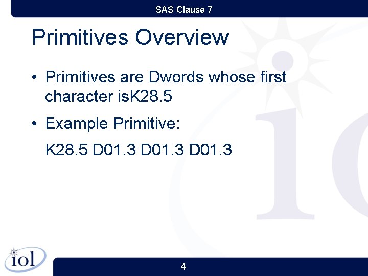 SAS Clause 7 Primitives Overview • Primitives are Dwords whose first character is. K