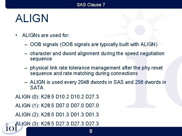 SAS Clause 7 ALIGN • ALIGNs are used for: – OOB signals (OOB signals