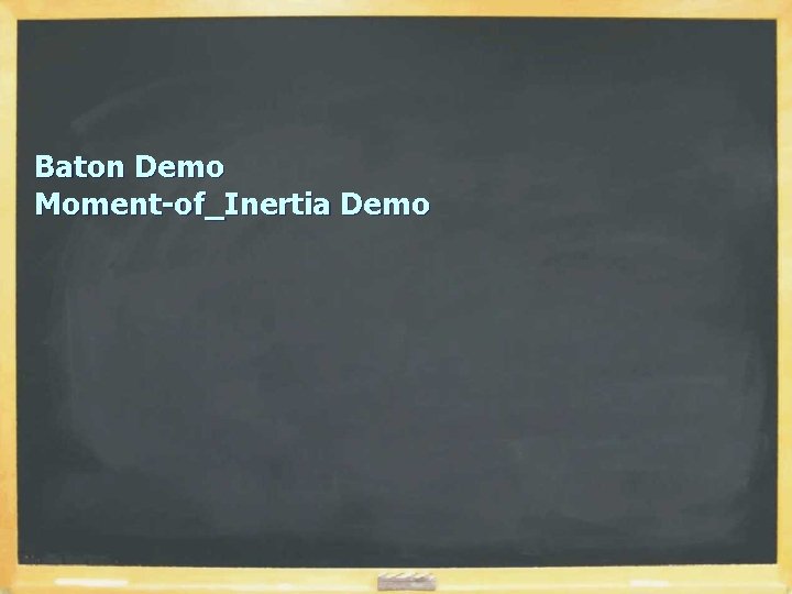 Baton Demo Moment-of_Inertia Demo Baton Demo Moment-of_Inertia Demo