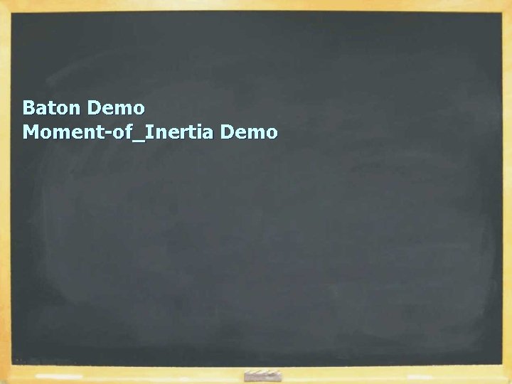 Baton Demo Moment-of_Inertia Demo 