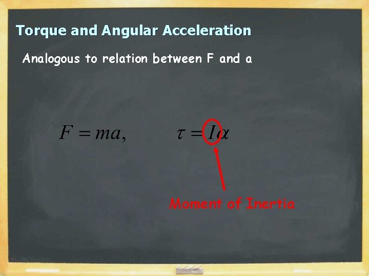 Torque and Angular Acceleration Analogous to relation between F and a Moment of Inertia