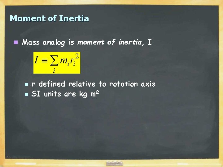 Moment of Inertia n Mass analog is moment of inertia, I n n r