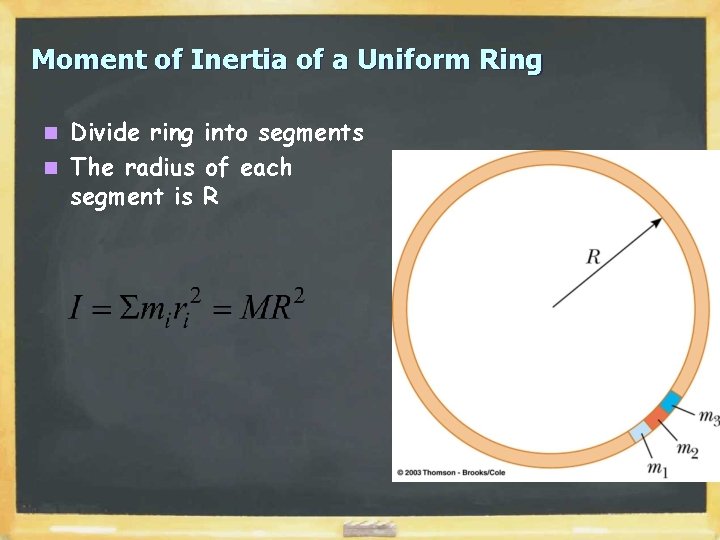 Moment of Inertia of a Uniform Ring Divide ring into segments n The radius Moment of Inertia of a Uniform Ring Divide ring into segments n The radius