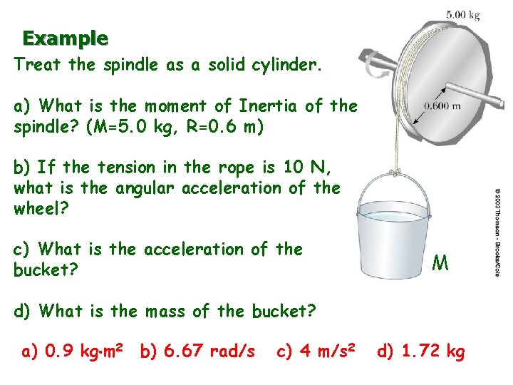 Example Treat the spindle as a solid cylinder. a) What is the moment of Example Treat the spindle as a solid cylinder. a) What is the moment of