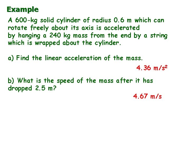 Example A 600 -kg solid cylinder of radius 0. 6 m which can rotate Example A 600 -kg solid cylinder of radius 0. 6 m which can rotate