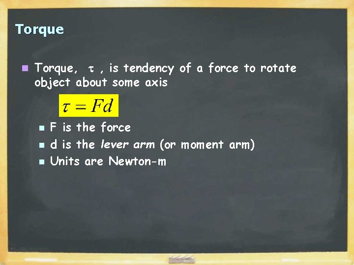 Torque n Torque, t , is tendency of a force to rotate object about Torque n Torque, t , is tendency of a force to rotate object about